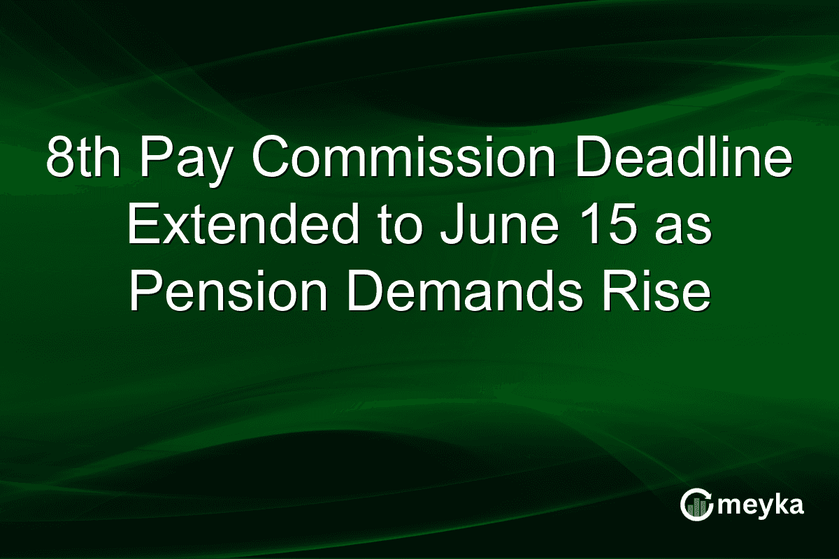 8th Pay Commission Deadline Extended to June 15 as Pension Demands Rise