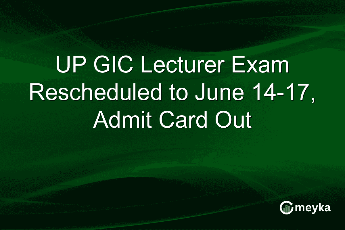 UP GIC Lecturer Exam Rescheduled to June 14-17, Admit Card Out