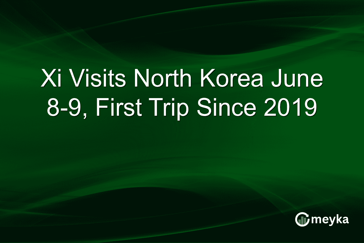 Xi Visits North Korea June 8-9, First Trip Since 2019