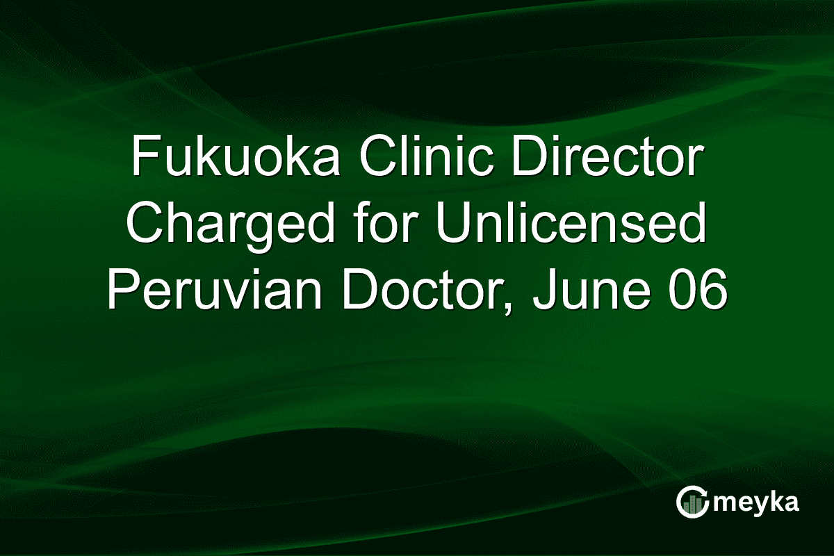 Fukuoka Clinic Director Charged for Unlicensed Peruvian Doctor, June 06